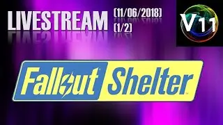 Fallout Shelter [PS4] - Livestream (11/06/2018) - Part 1/2
