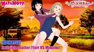 [ KOIKATSU ] Invisible matter (Yuri VS Minami )