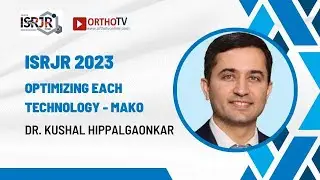 ISRJR 2023 : Optimizing each technology - MAKO - Dr. Kushal Hippalgaonkar