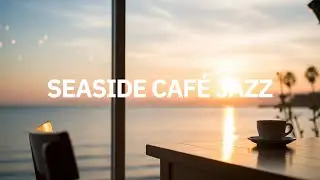 [𝑷𝒍𝒂𝒚𝒍𝒊𝒔𝒕] Seaside Caf&eacute; Jazz | Relaxing Sunset Jazz with Ocean View & Coffee (2 hours)