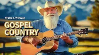 Country Music 24 | TOP BEST COUNTRY GOSPEL SONGS