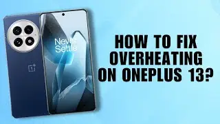 Как исправить перегрев на OnePlus 13? Советы!