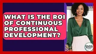 What Is The ROI Of Continuous Professional Development? - Midlife Reset Coach