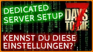 7 Days to Die -  Dedicated Server EINSTELLEN. Parameter erkl&auml;rt f&uuml;r Anf&auml;nger-