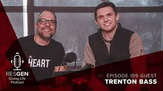 RESGEN Giving Life Podcast Ep.109 - Trenton Bass