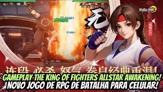 ⭐GAMEPLAY THE KING OF FIGHTERS ALLSTAR AWAKENING NOVO JOGO DE RPG DE BATALHA PARA CELULAR!!!⭐