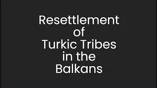 Resettlement of Turkic Tribes in the Balkans