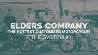 Elders Company, The Hottest Customized Motorcycle! - F The System #3