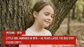 Little Girl Vanished in 1978 &mdash; 45 Years Later, the Woods Finally Gave Something Back&hellip;