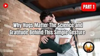 The Power of Hugs: Science, Gratitude & Why They Matter! | Part 1