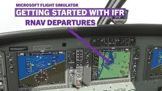 Вылеты с использованием RNAV | Полёты по приборам, часть 2 | Учебное пособие по Microsoft Flight Simulator
