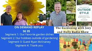 Audio S6E35 Favorite garden dishes, Our hobbies, Guest Ryan McEnaney - The Gardening Radio Show