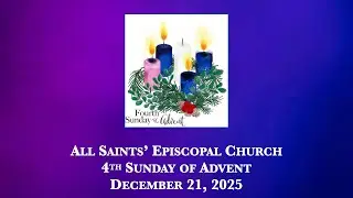 December 21, 2025 - 4th Sunday of Advent - All Saints&rsquo; Montana - livestream