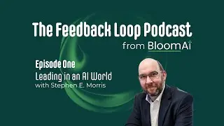 Feedback Loop Podcast - Episode 1 - Leading In An AI World