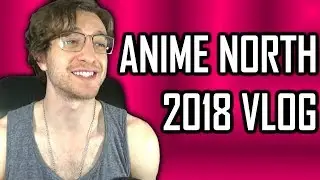 My Experience at Anime North 2018!
