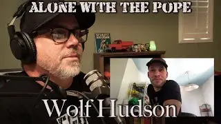 Alone With The Pope #40 - Wolf Hudson