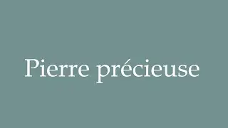 How to Pronounce ''Pierre pr&eacute;cieuse'' (Precious stone) Correctly in French