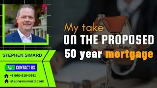 My take on the proposed 50 year mortgage ￼ - Connecticut realtor Stephen Simard 