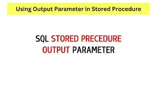 How to Use Output Parameter in Stored Procedure?