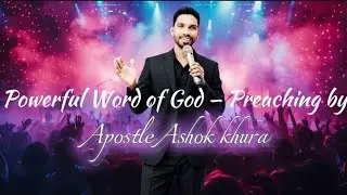 Powerful Word of God &mdash; Preaching by Apostle Ashok Khura #ApostleAshokKhura