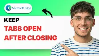 How to Keep Tabs Open in Microsoft Edge After Closing [2026 Full Guide]