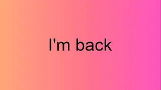i'm back