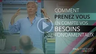 Comment prenez-vous en compte vos besoins fondamentaux ?