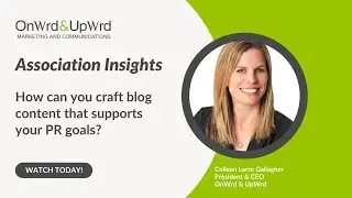Association Insights: How can you craft blog content that supports your PR goals?