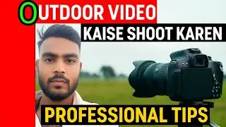 Outdoor Video Kaise Shoot Karen | Professional Outdoor Video Shooting Tips in Hindi