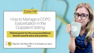 How to Manage a COPD Exacerbation in the Outpatient Setting| NP BOARDS EXAM PREP| The New NP