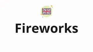 How to pronounce Fireworks