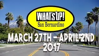 What's Up! San Bernardino (March 23 - April 2)