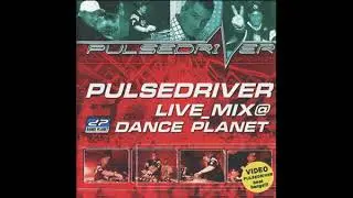 Pulsedriver - Live mix@Dance planet vol.1 (2004)