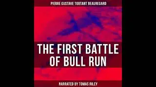 First Battle of Bull Run by Pierre Gustave Toutant Beauregard | Full Audiobook