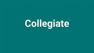 'Collegiate' Meaning and Pronunciation