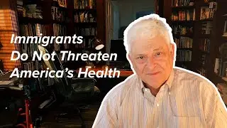 Immigrants and Public Health | Debunking Myths with Dr. Art Caplan | Medscape