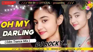 OH MY DARLING (EDM TRANCE MIX) DJ ROCKY OFFICIAL