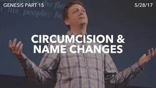 Genesis Part 15 - Circumcision & Name Changes  (Genesis 17)