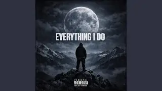 EVERYTHING I DO