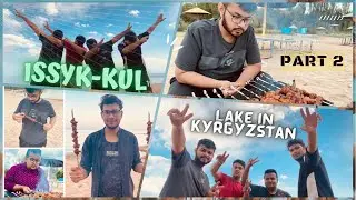 Trip to Biggest Lake in Kyrgyzstan | Issyk-Kul | Part 2 | Sayem Vlogs