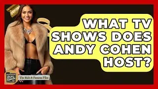 What TV Shows Does Andy Cohen Host? - The Rich And Famous Files