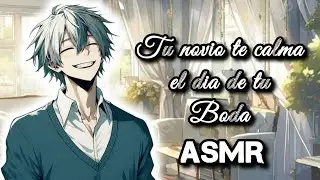 ASMR Roleplay Chico [Español] | Tu novio te calma el día de tu Boda