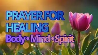 8 Minute Prayer for Healing | Body, Mind & Spirit | God's Restorative Power