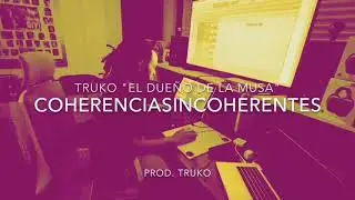 TRUKO De La Musa - Coherencias Incoherentes
