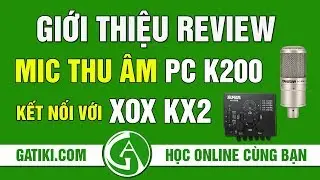 GIỚI THIỆU MIC THU &Acirc;M PC K200 KẾT NỐI SOUNDCARD THU &Acirc;M XOX KX2