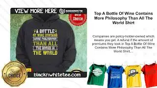 Top A Bottle Of Wine Contains More Philosophy Than All The World Shirt