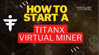 TitanX Essentials: How to Start a Virtual Miner -  TitanX Basics Series #1