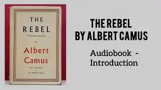 The Rebel by Camus Audiobook - The Introduction.