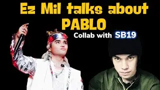 EZ MIL Talks about PABLO of SB19..  SB19 x EZMIL Collab?! | Check it out