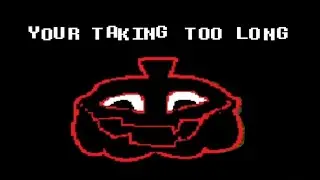 YOUR TAKING TOO LONG In Undertale deltarune